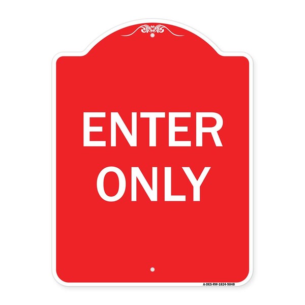 Designer Series Sign-Enter Only, Red & White Heavy-Gauge Aluminum Sign, 24" x 18", RW-1824-9848